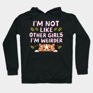 I'm Not Like Other Girls, I'm Weirder Cute Cat Hoodie
